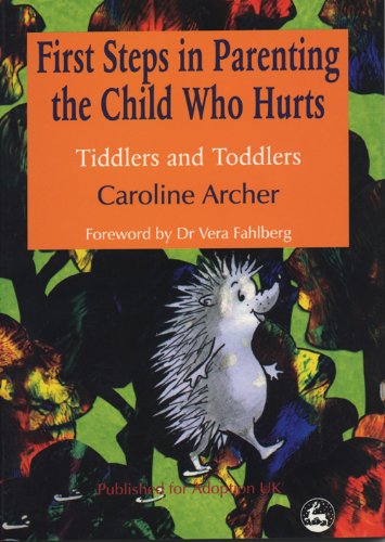 First Steps in Parenting the Child Who Hurts: Tiddlers and Toddlers