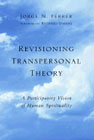 Revisioning Transpersonal Theory: A Participatory Vision of Human Spirituality