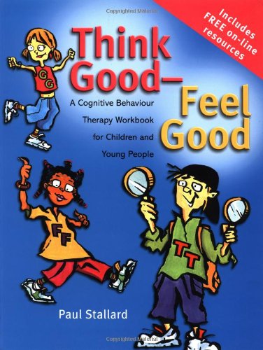 Think Good-Feel Good: A CBT Workbook for Children and Young People