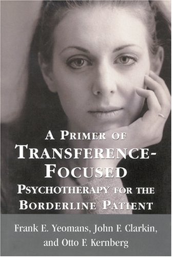 A Primer of Transference-Focused Psychotherapy for the Borderline Patient