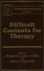 Difficult Contexts for Therapy (Ericksonian Monographs 10)