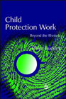 Child Protection Work: Beyond the Rhetoric