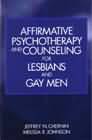 Affirmative Psychotherapy and Counseling for Lesbians and Gay Men