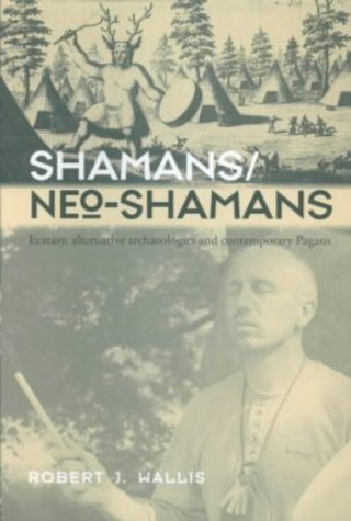 Shamans/Neo-Shamans: Ecstasies, Alternative Archaeologies and Contemporary Pagans