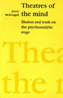 Theatres of the Mind: Illusion and Truth on the Psychoanalytic Stage