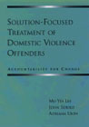 Solution-Focused Treatment of Domestic Violence Offenders: Accountability for Change