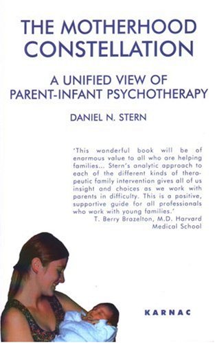 The Motherhood Constellation: A Unified View of Parent-Infant Psychotherapy