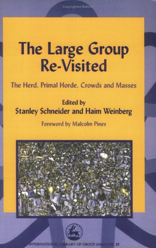 The Large Group Re-Visited: The Herd, Primal Horde, Crowds and Masses