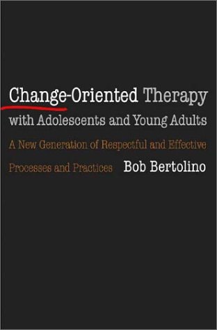 Change-Oriented Therapy with Adolescents and Young Adults: A New Generation of Respectful and Effective Processes and Practices