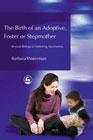 The Birth of an Adoptive, Foster or Stepmother: Beyond Biological Mothering Attachments