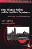 Bion, Rickman, Foulkes and the Northfield experiments: Advancing on a different front
