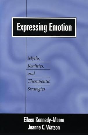 Expressing Emotion: Myths, Realities, and Therapeutic Strategies