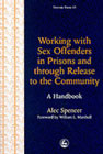 Working with Sex Offenders in Prisons and Through Release into the Com