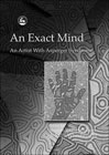 An Exact Mind: An Artist with Asperger Syndrome