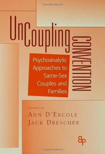 Uncoupling Convention: Psychoanalytic Approaches to Same-sex Couples and Families