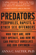 Predators: Pedophiles, Rapists, and Other Sex Offenders: Who They Are, How They Operate, and How we can Protect Ourselves and our Children