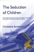 The Seduction of Children: Empowering Parents and Teachers to Protect Children from Child Sexual Abuse