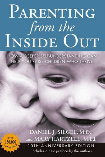 Parenting from the Inside Out - 10th Anniversary Edition: How a Deeper Self-Understanding Can Help You Raise Children Who Thrive