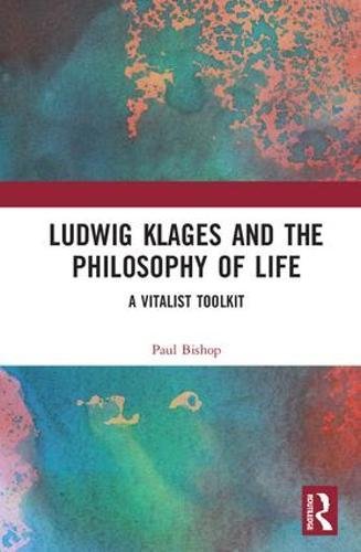 Ludwig Klages and the Philosophy of Life: A Vitalist Toolkit