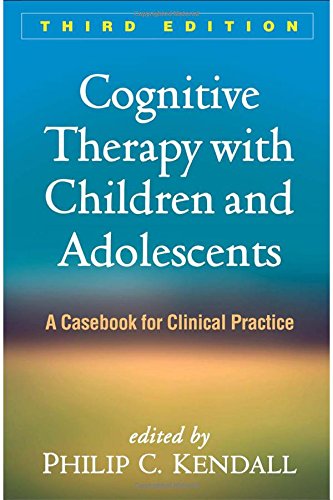 Cognitive Therapy with Children and Adolescents: A Casebook for Clinical Practice: Third Edition