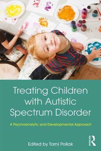 Treating Children with Autistic Spectrum Disorder: A psychoanalytic and developmental approach