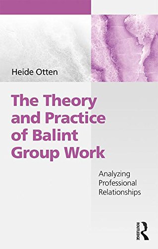 The Theory and Practice of Balint Group Work: Analyzing Professional Relationships