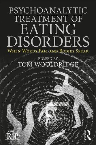 Psychoanalytic Treatment of Eating Disorders: When Words Fail and Bodies Speak