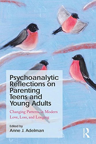 Psychoanalytic Reflections on Parenting Teens and Young Adults: Changing Patterns in Modern Love, Loss, and Longing