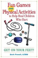 Fun Games and Physical Activities to Help Heal Children Who Hurt: Get On Your Feet!