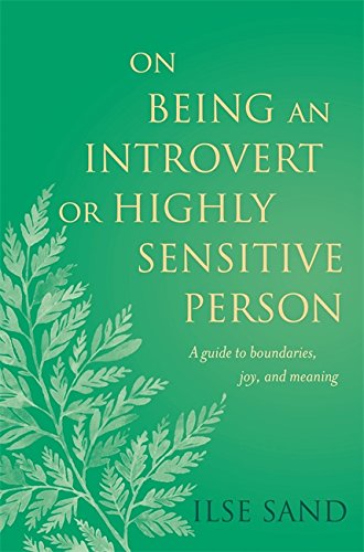 On Being an Introvert or Highly Sensitive Person: A guide to boundaries joy and meaning