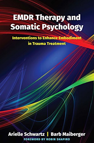 EMDR Therapy and Somatic Psychology: Interventions to Enhance Embodiment in Trauma Treatment