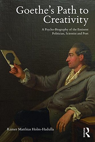 Goethe's Path to Creativity: A Psycho-Biography of the Eminent Politician, Scientist and Poet