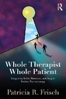 Whole Therapist Whole Patient: Integrating Reich Masterson and Jung in Modern Psychotherapy