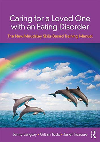 Caring for a Loved One with an Eating Disorder: The New Maudsley Skills-Based Training Manual