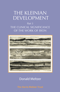 The Kleinian Development - Part III: The Clinical Significance of the Work of Bion