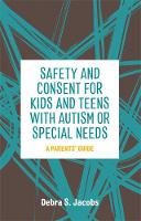 Safety and Consent for Kids and Teens with Autism or Special Needs: A Parents Guide