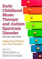 Early Childhood Music Therapy and Autism Spectrum Disorder Second Edition: Supporting Children and Their Families