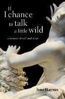 If I chance to talk a little wild: A Memoir of Self and Other