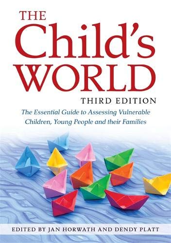 The Child's World, Third Edition: The Essential Guide to Assessing Vulnerable Children, Young People and Their Families