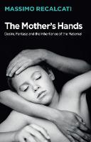 The Mother's Hands: Desire Fantasy and the Inheritance of the Maternal
