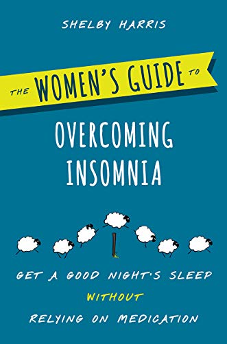 The Women's Guide to Overcoming Insomnia: Get a Good Night's Sleep Without Relying on Medication