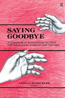 Saying Goodbye: A Casebook of Termination in Child and Adolescent Analysis and Therapy