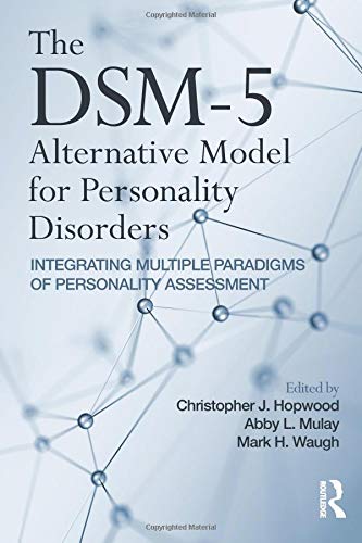 The DSM-5 Alternative Model for Personality Disorders: Integrating Multiple Paradigms of Personality Assessment