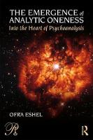 The Emergence of Analytic Oneness: Into the Heart of Psychoanalysis