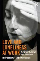 Love and Loneliness at Work: An Inspirational Guide for Consultants, Leaders and Other Professionals
