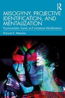 Misogyny, Projective Identification, and Mentalization: Psychoanalytic, Social, and Institutional Manifestations