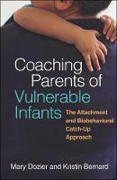 Coaching Parents of Vulnerable Infants: The Attachment and Biobehavioral Catch-Up Approach