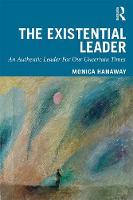 The Existential Leader: An Authentic Leader For Our Uncertain Times