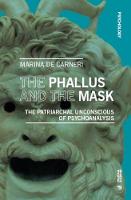 The Phallus and the Mask: The Patriarchal Unconscious of Psychoanalysis (Psychology)