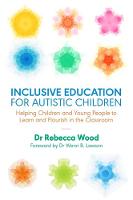 Inclusive Education for Autistic Children: Helping Children and Young People to Learn and Flourish in the Classroom